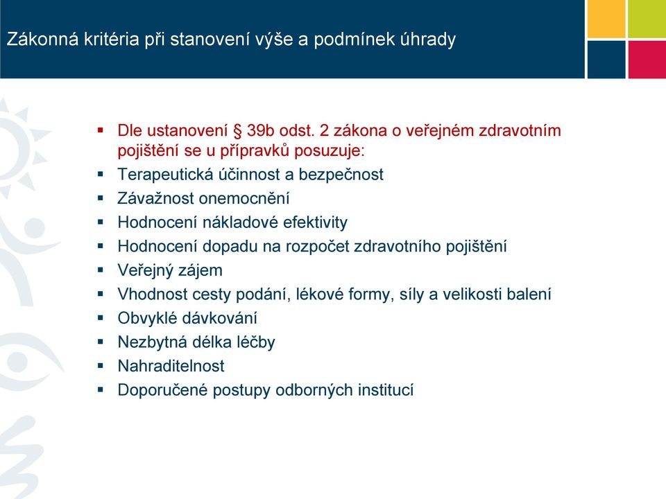 onemocnění Hodnocení nákladové efektivity Hodnocení dopadu na rozpočet zdravotního pojištění Veřejný zájem