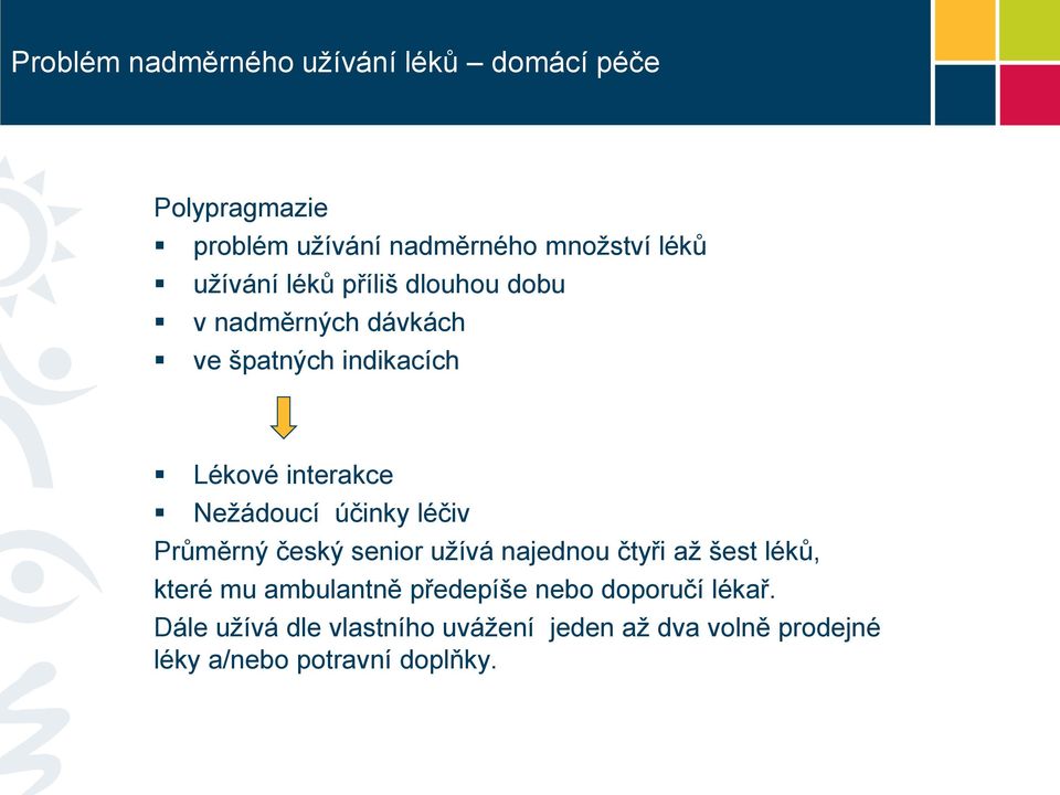 účinky léčiv Průměrný český senior užívá najednou čtyři až šest léků, které mu ambulantně předepíše