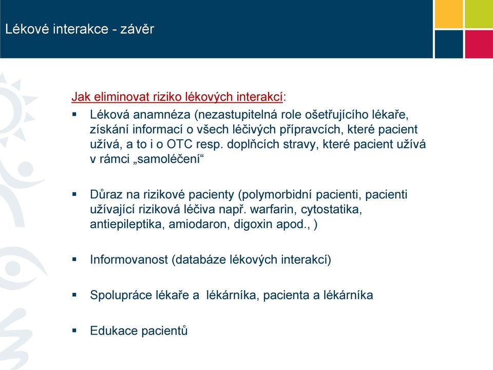 doplňcích stravy, které pacient užívá v rámci samoléčení Důraz na rizikové pacienty (polymorbidní pacienti, pacienti užívající riziková