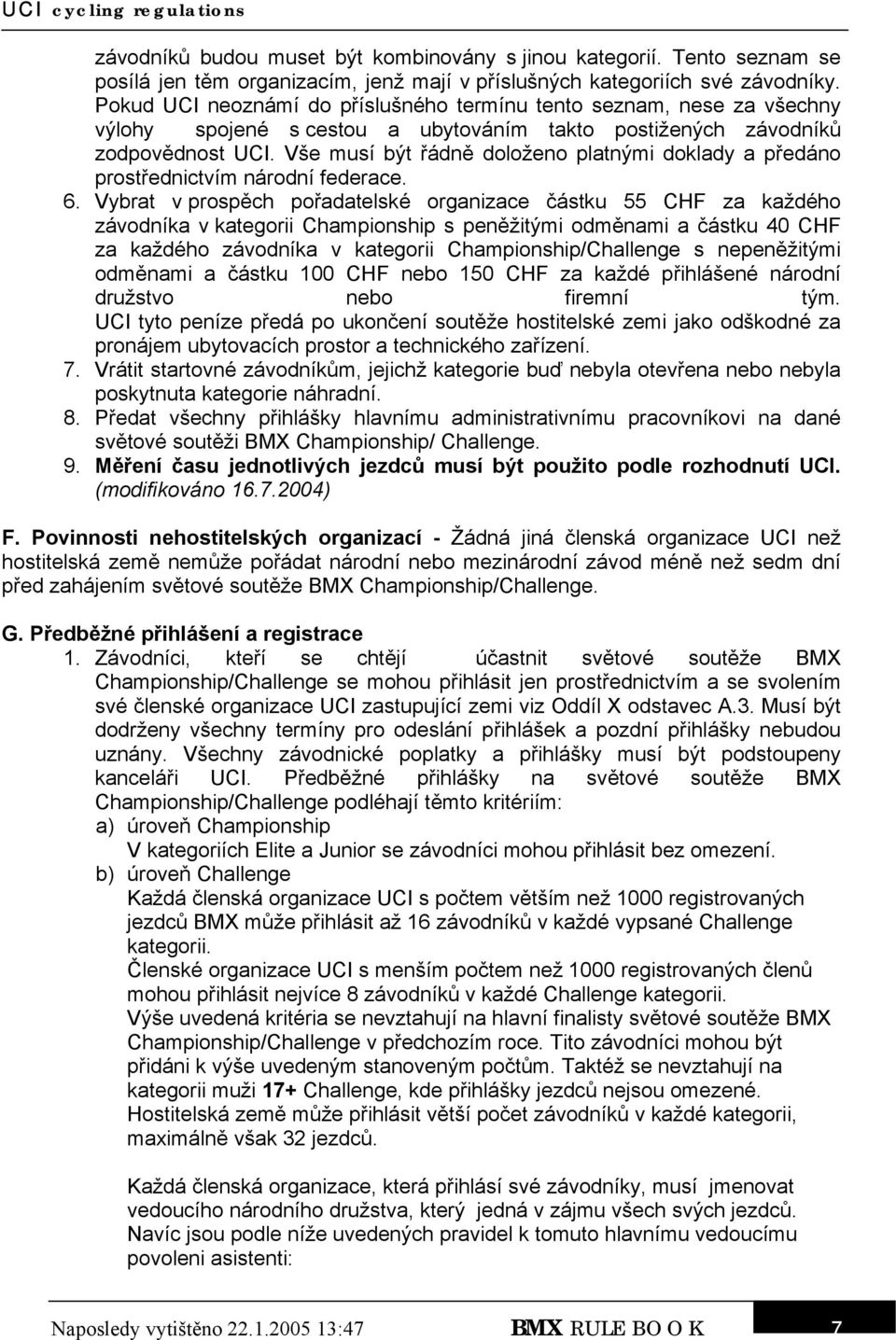 Vše musí být řádně doloženo platnými doklady a předáno prostřednictvím národní federace. 6.