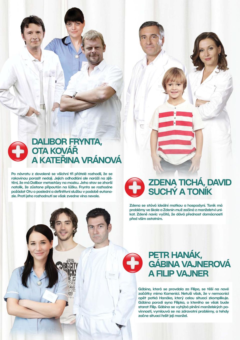 Frynta se rozhodne požádat Otu o poslední a definitivní službu v podobě eutanazie. Proti jeho rozhodnutí se však zvedne vlna nevole.