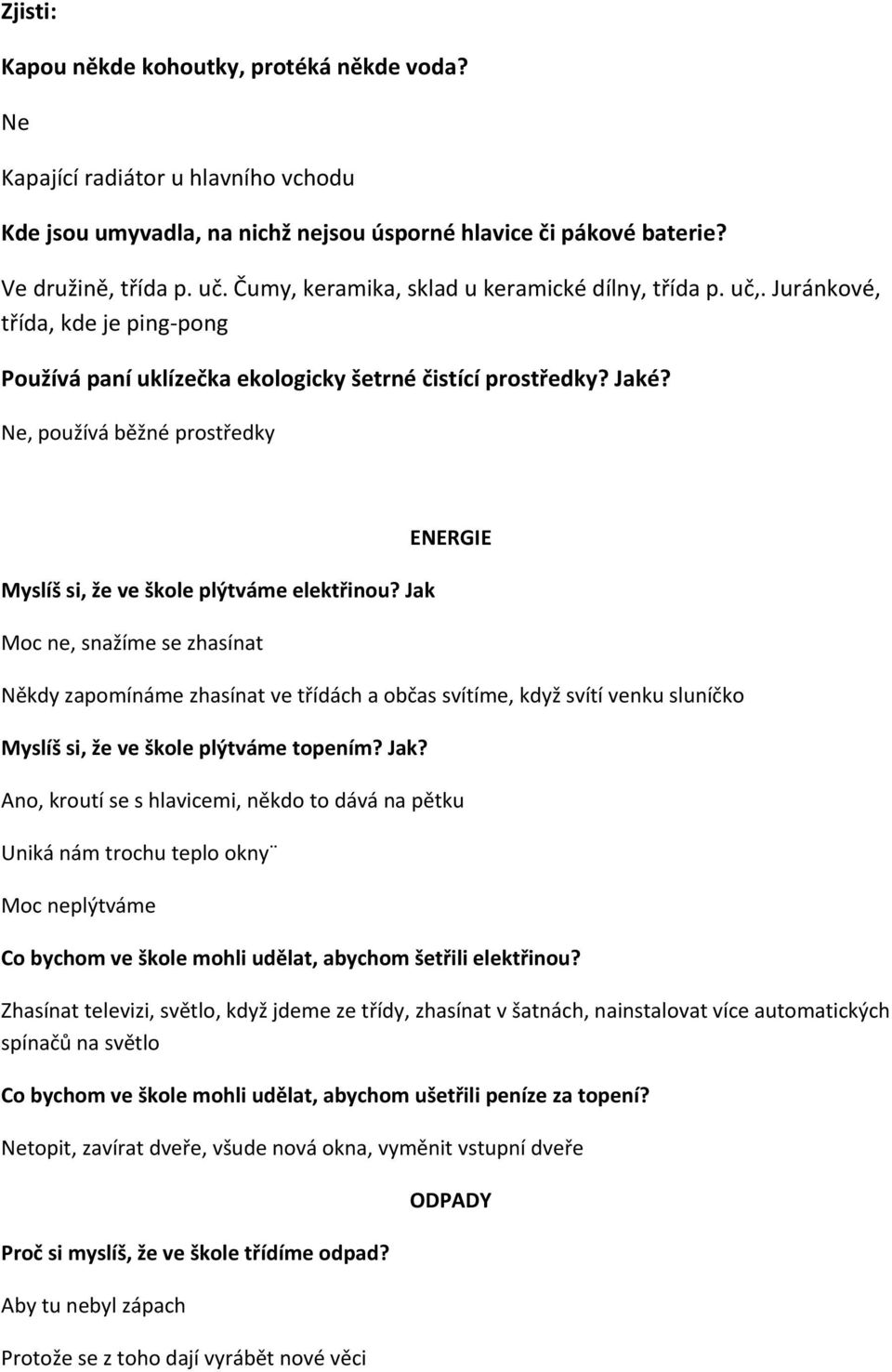 Ne, používá běžné prostředky Myslíš si, že ve škole plýtváme elektřinou?