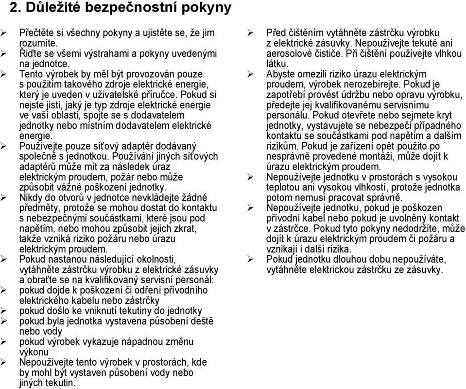 Pokud si nejste jisti, jaký je typ zdroje elektrické energie ve vaší oblasti, spojte se s dodavatelem jednotky nebo místním dodavatelem elektrické energie.