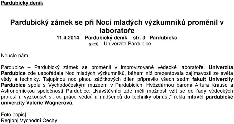 Univerzita Pardubice zde uspořádala Noc mladých výzkumníků, během níž prezentovala zajímavosti ze světa vědy a techniky.