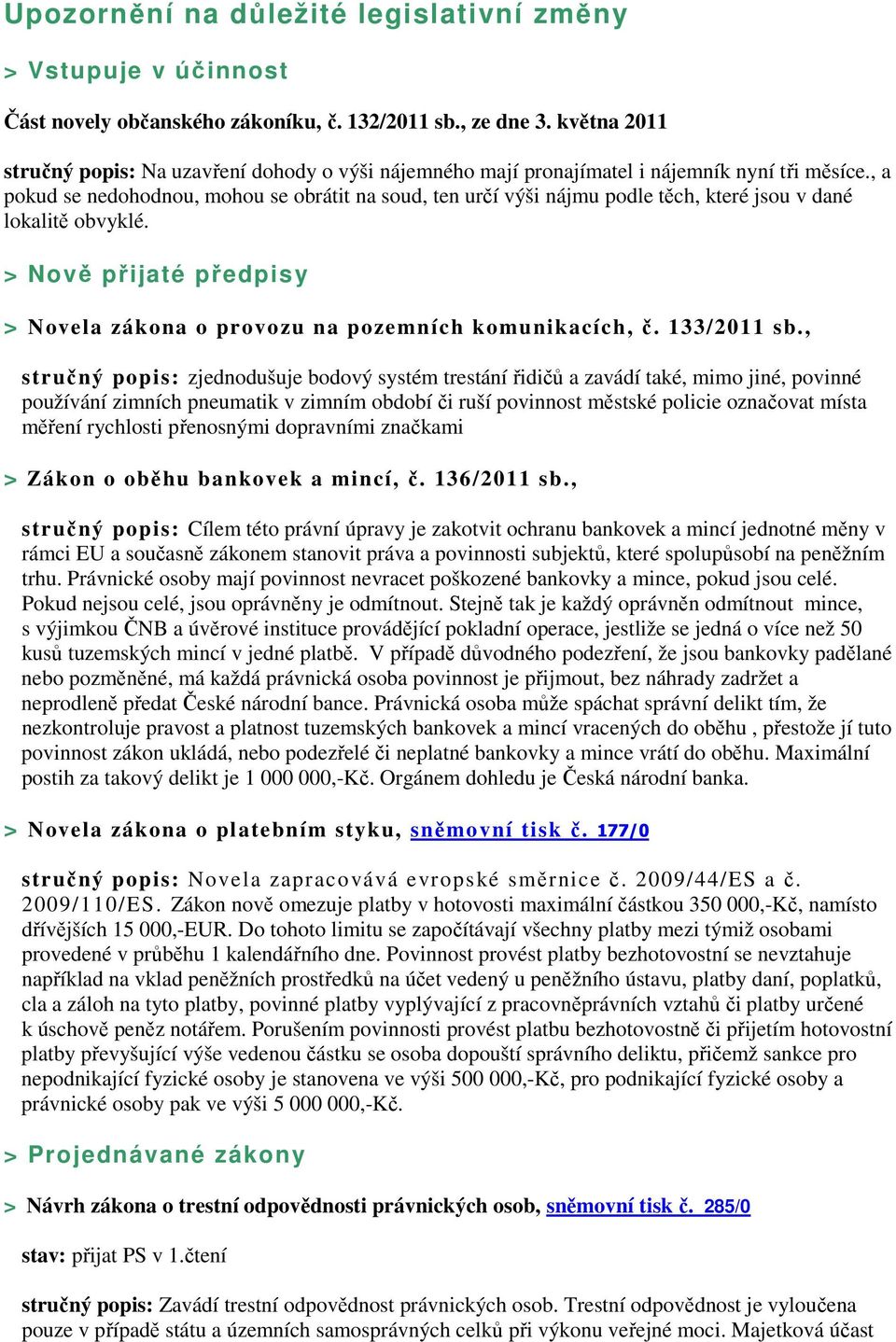 , a pokud se nedohodnou, mohou se obrátit na soud, ten určí výši nájmu podle těch, které jsou v dané lokalitě obvyklé. > Nově přijaté předpisy > Novela zákona o provozu na pozemních komunikacích, č.