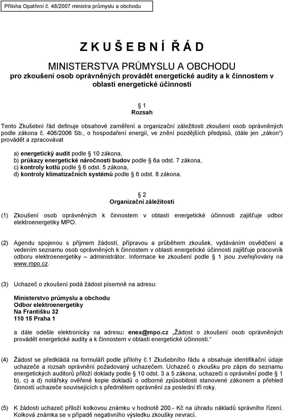 Rozsah Tento Zkušební řád definuje obsahové zaměření a organizační záležitosti zkoušení osob oprávněných podle zákona č. 406/2006 Sb.