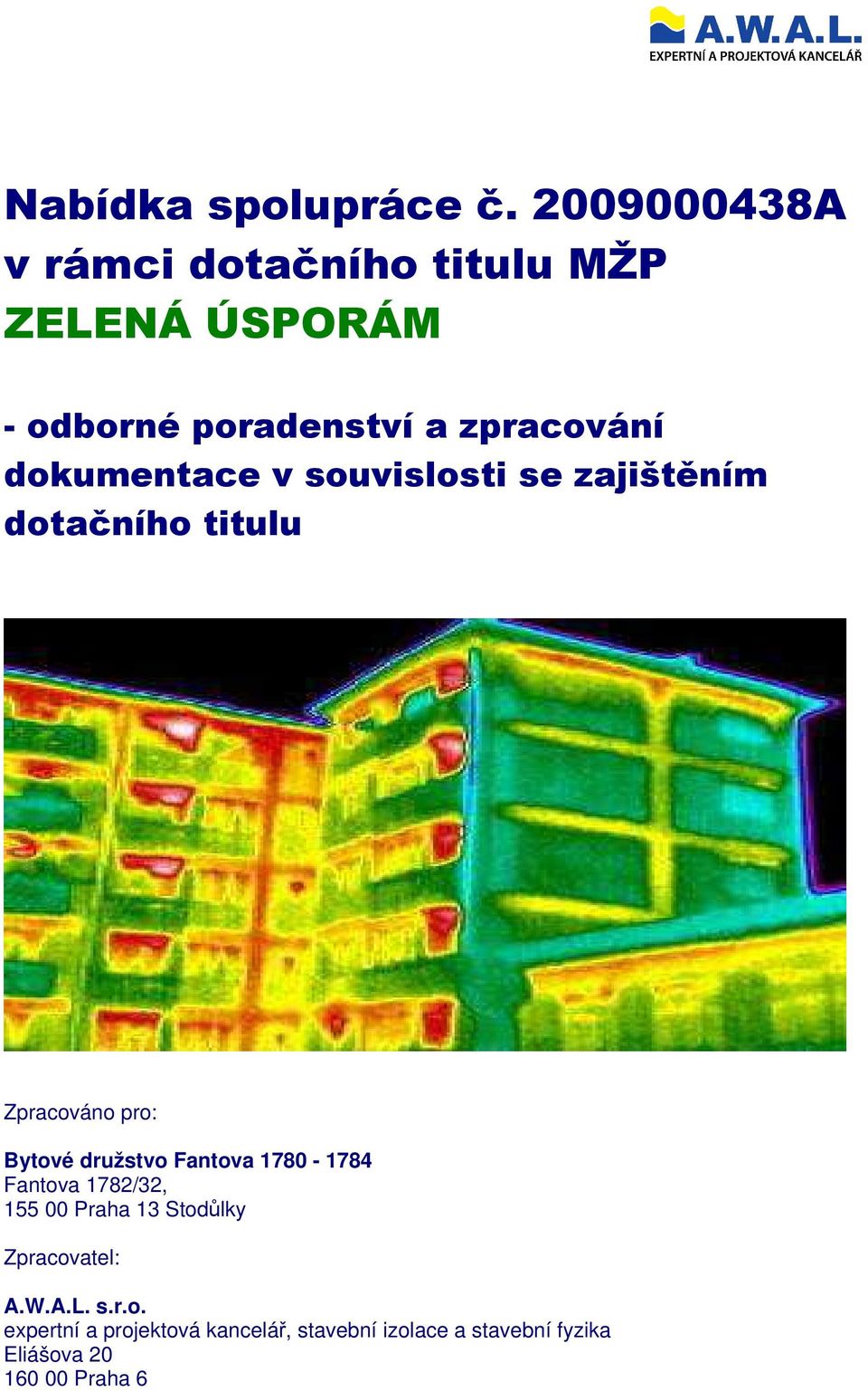 dokumentace v souvislosti se zajištěním dotačního titulu Zpracováno pro: Bytové družstvo