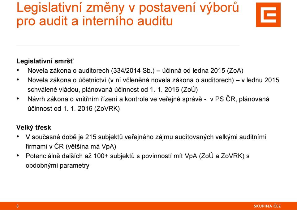 1. 2016 (ZoÚ) Návrh zákona o vnitřním řízení a kontrole ve veřejné správě - v PS ČR, plánovaná účinnost od 1.