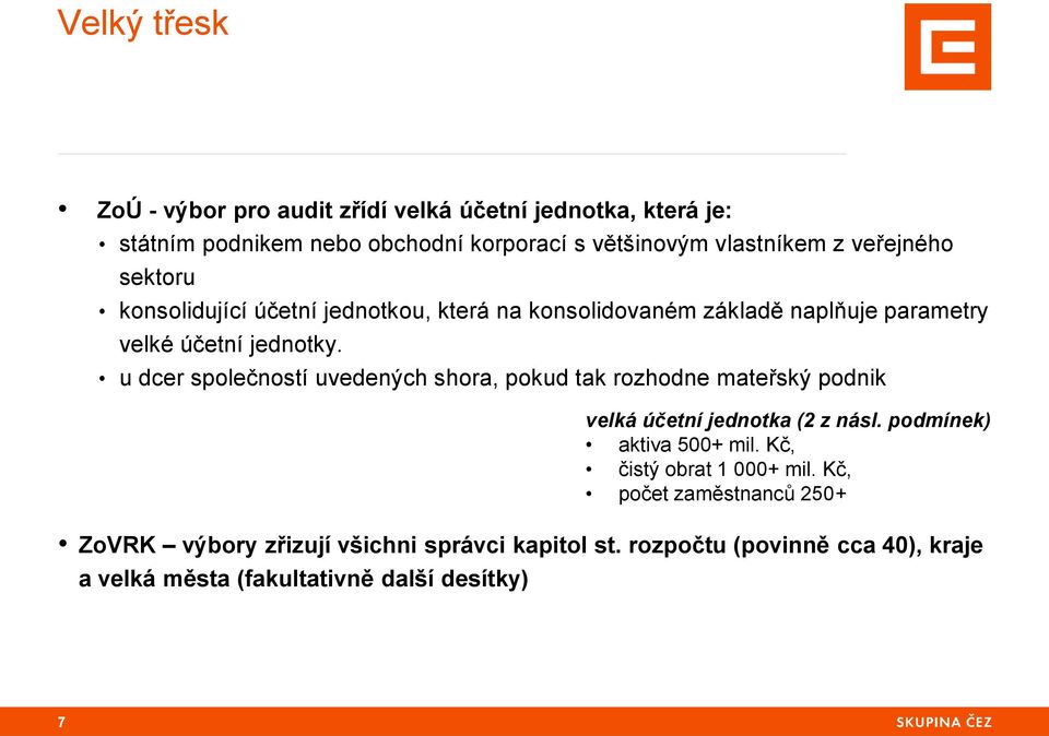 u dcer společností uvedených shora, pokud tak rozhodne mateřský podnik velká účetní jednotka (2 z násl. podmínek) aktiva 500+ mil.