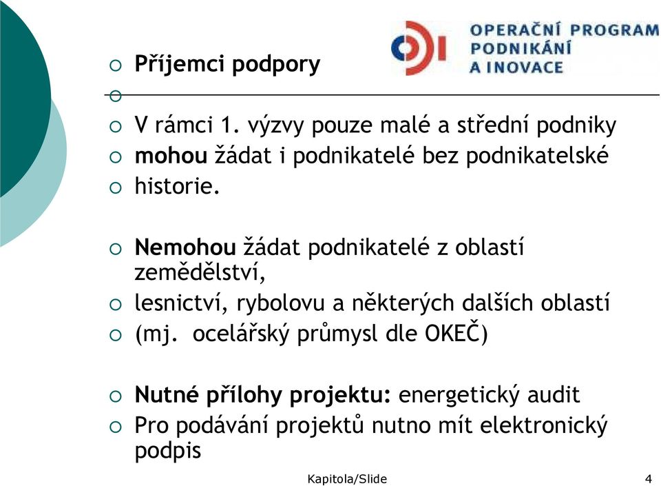 Nemohou žádat podnikatelé z oblastí zemědělství, lesnictví, rybolovu a některých dalších