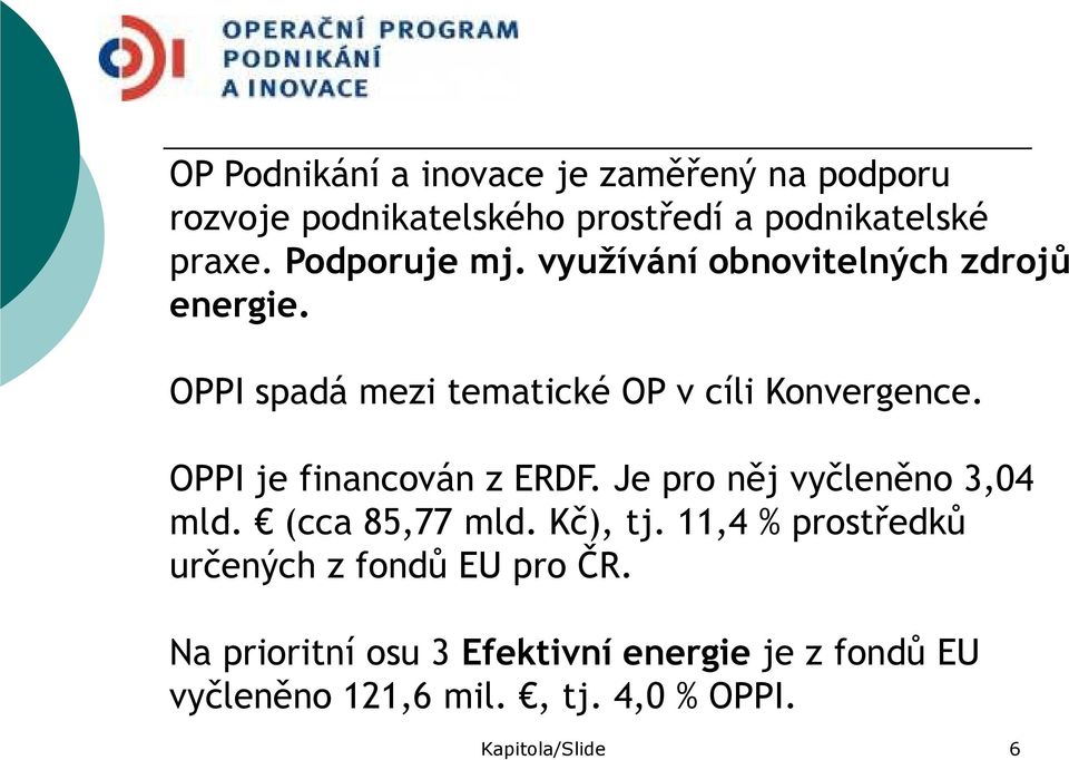 OPPI je financován z ERDF. Je pro něj vyčleněno 3,04 mld. (cca 85,77 mld. Kč), tj.