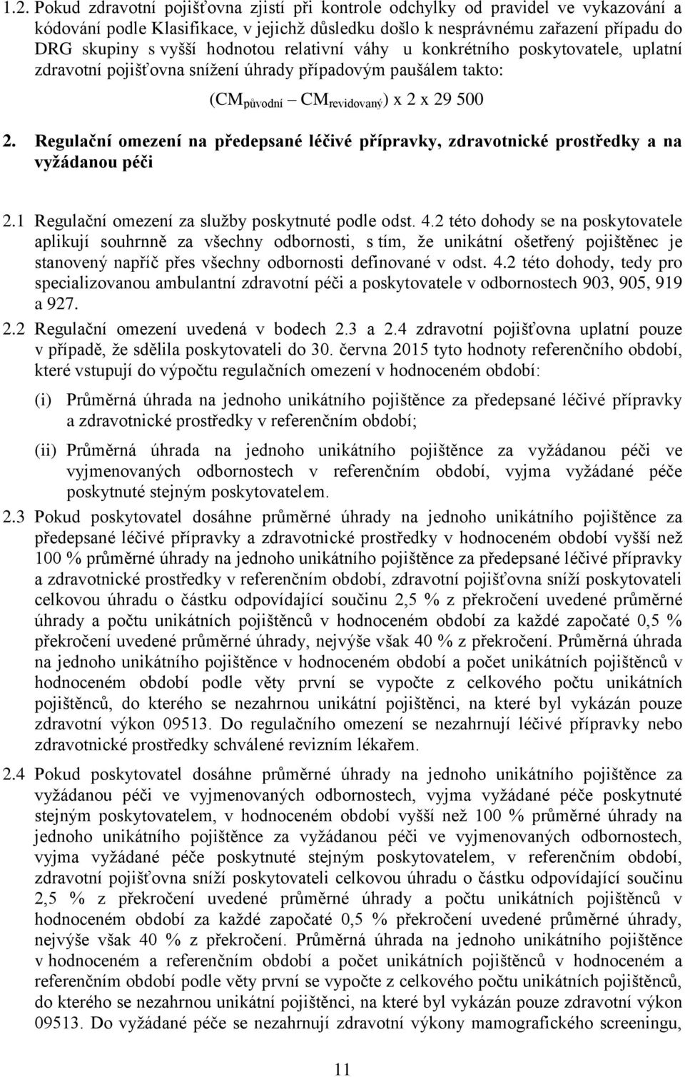 Regulační omezení na předepsané léčivé přípravky, zdravotnické prostředky a na vyžádanou péči 2.1 Regulační omezení za služby poskytnuté podle odst. 4.