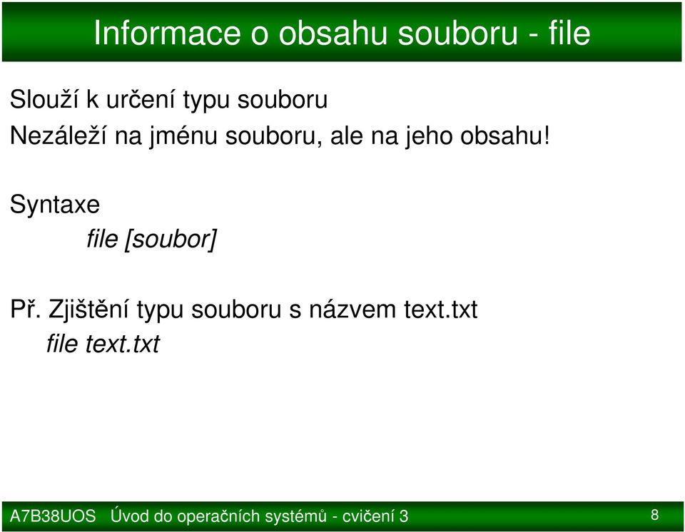souboru, ale na jeho obsahu! file [soubor] Př.