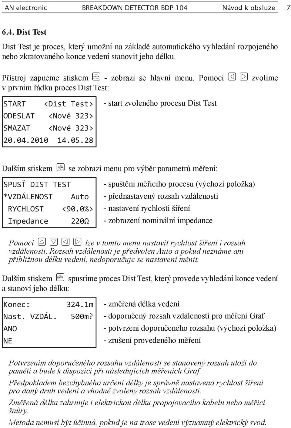 28 - start zvoleného procesu Dist Test Dalším stiskem SPUSŤ DIST TEST *VZDÁLENOST zobrazí menu pro výběr parametrů měření: Auto RYCHLOST <90.