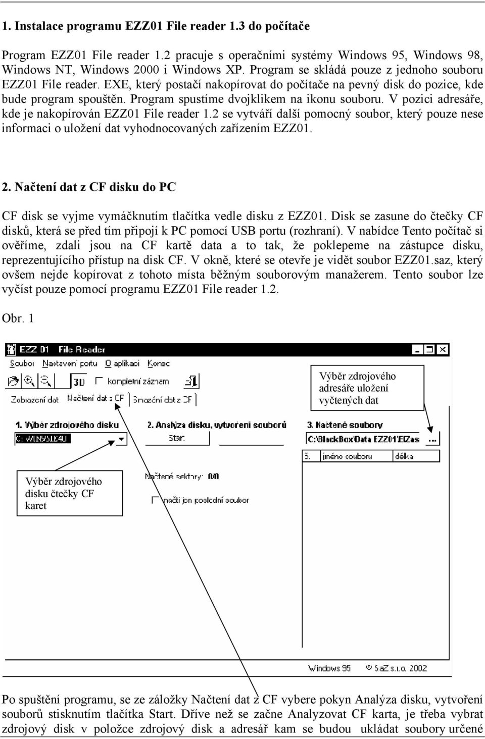 Program spustíme dvojklikem na ikonu souboru. V pozici adresáře, kde je nakopírován EZZ01 File reader 1.