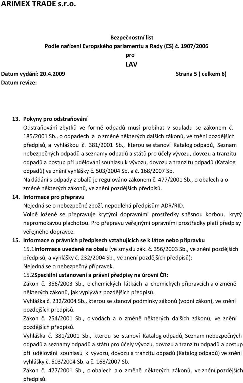 , kterou se stanoví Katalog odpadů, Seznam nebezpečných odpadů a seznamy odpadů a států účely vývozu, dovozu a tranzitu odpadů a postup při udělování souhlasu k vývozu, dovozu a tranzitu odpadů