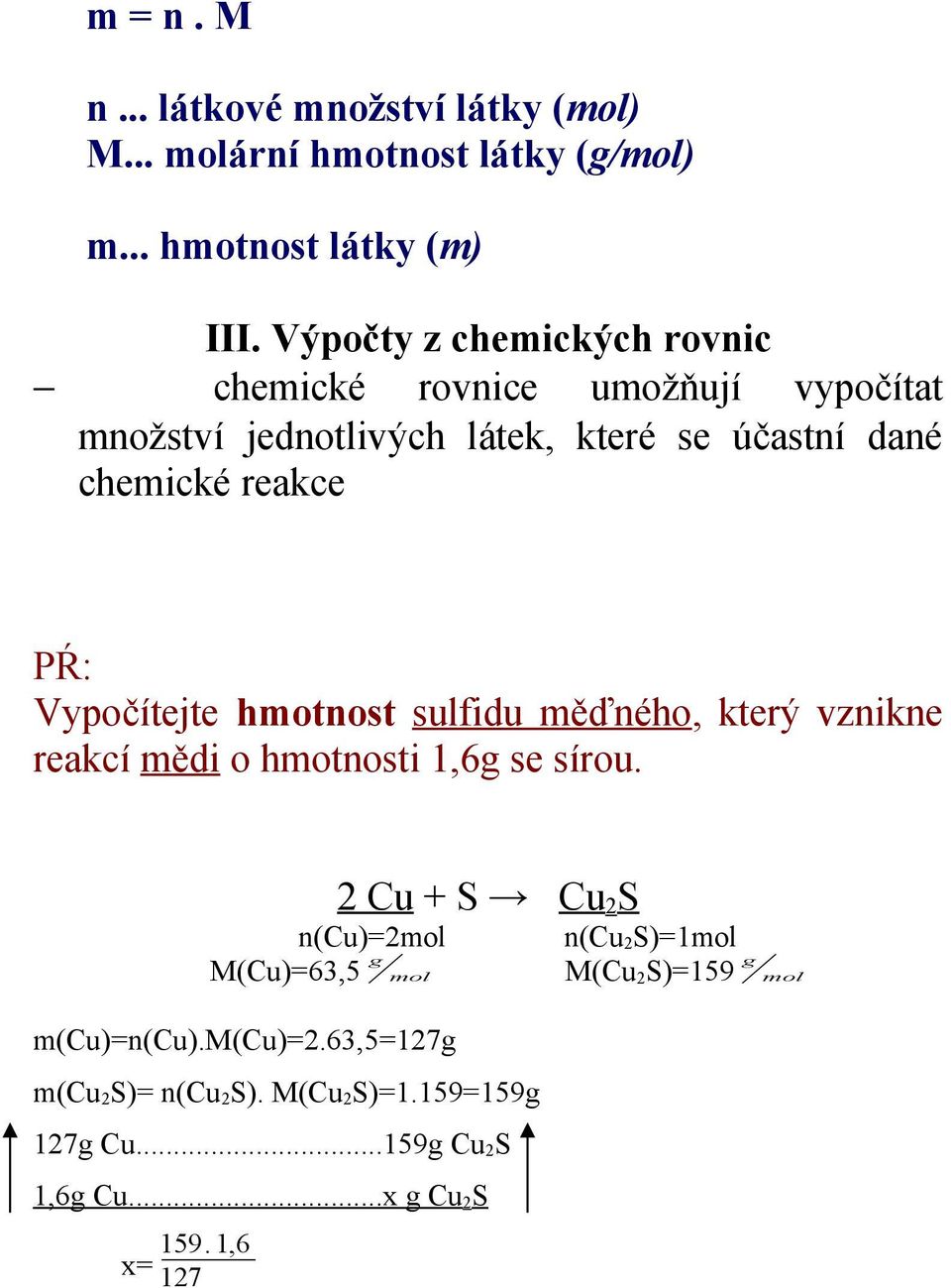 PŔ: Vypočítejte hmotnost sulfidu měďného, který vznikne reakcí mědi o hmotnosti 1,6g se sírou.