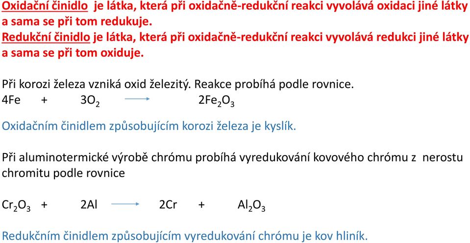 Při korozi železa vzniká oxid železitý. Reakce probíhá podle rovnice.