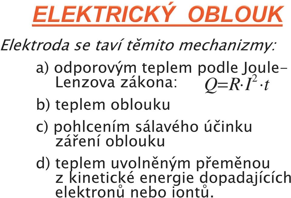 pohlcením sálavého účinku záření oblouku d) teplem uvolněným