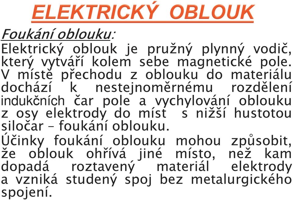 oblouku z osy elektrody do míst s nižší hustotou siločar foukání oblouku.