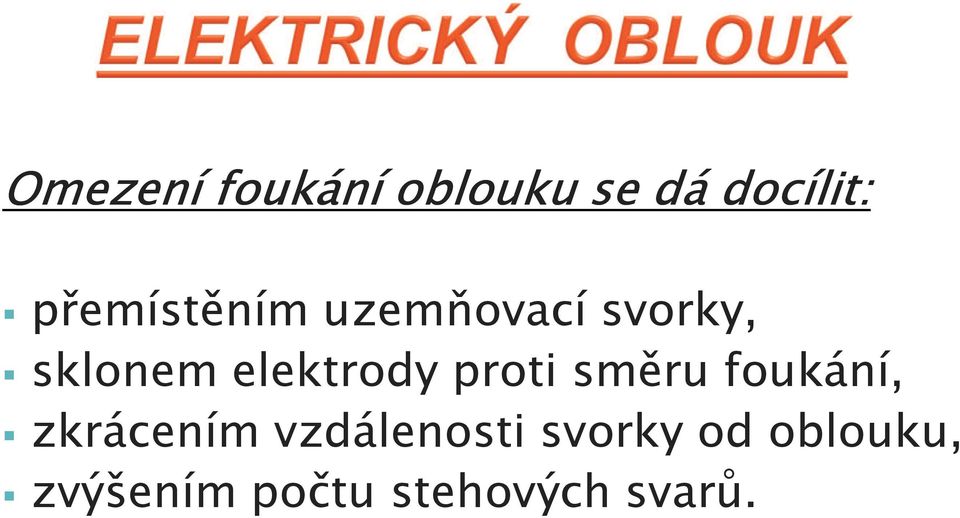 elektrody proti směru foukání, zkrácením