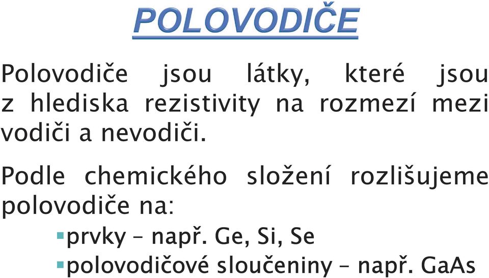 Podle chemického složení rozlišujeme polovodiče