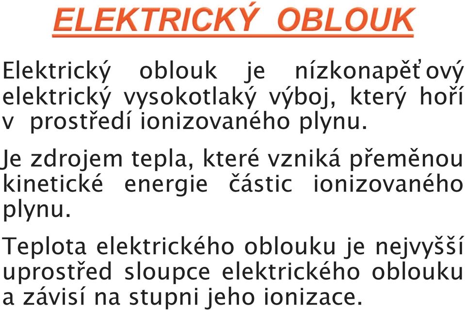 Je zdrojem tepla, které vzniká přeměnou kinetické energie částic