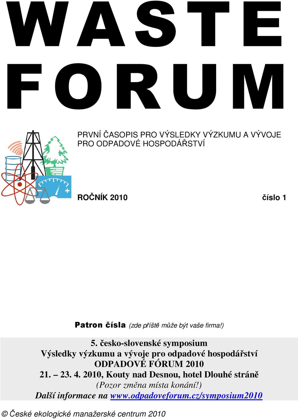 esko-slovenské symposium Výsledky výzkumu a vývoje pro odpadové hospodáství ODPADOVÉ FÓRUM 2010