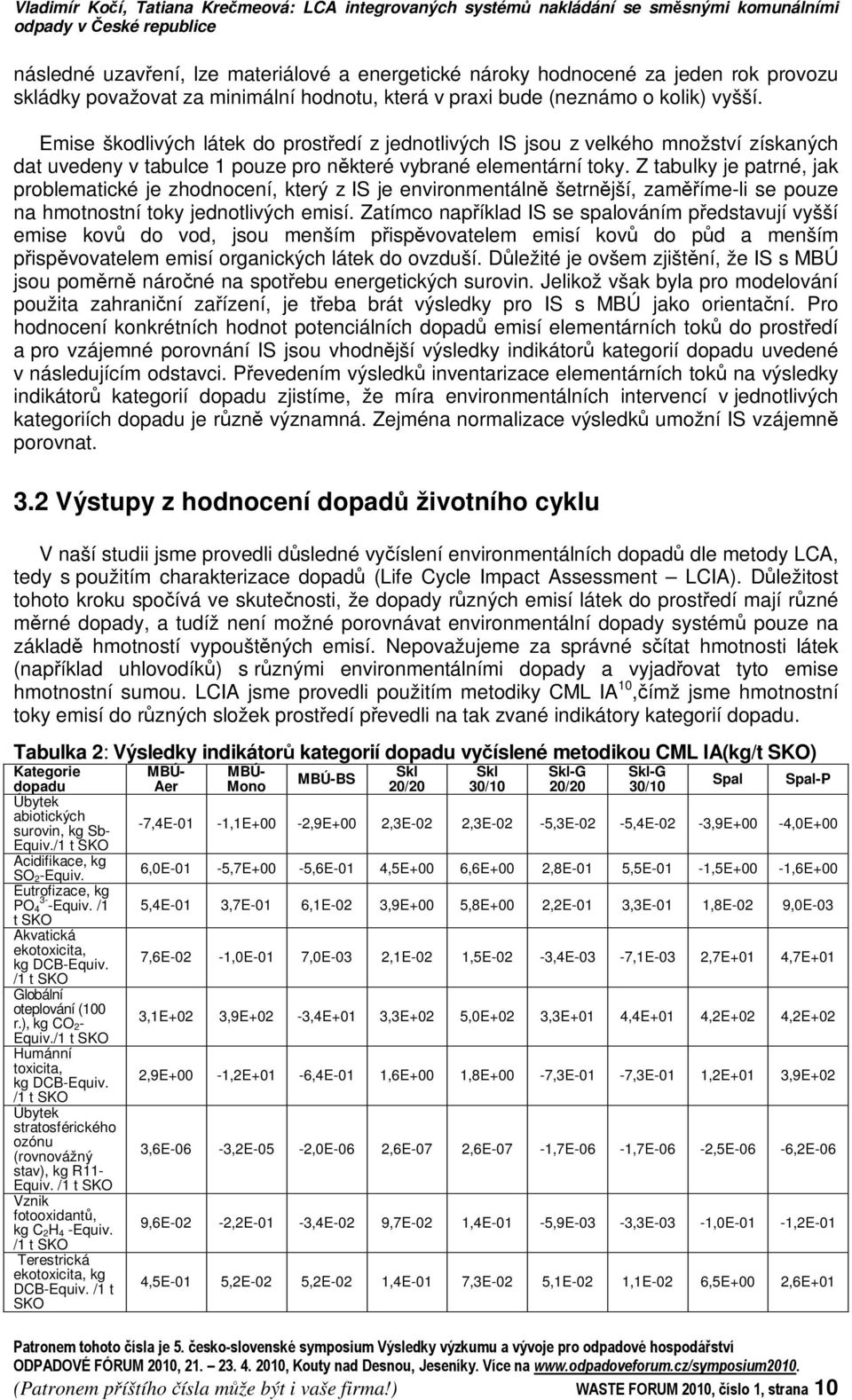 Emise škodlivých látek do prostedí z jednotlivých IS jsou z velkého množství získaných dat uvedeny v tabulce 1 pouze pro nkteré vybrané elementární toky.