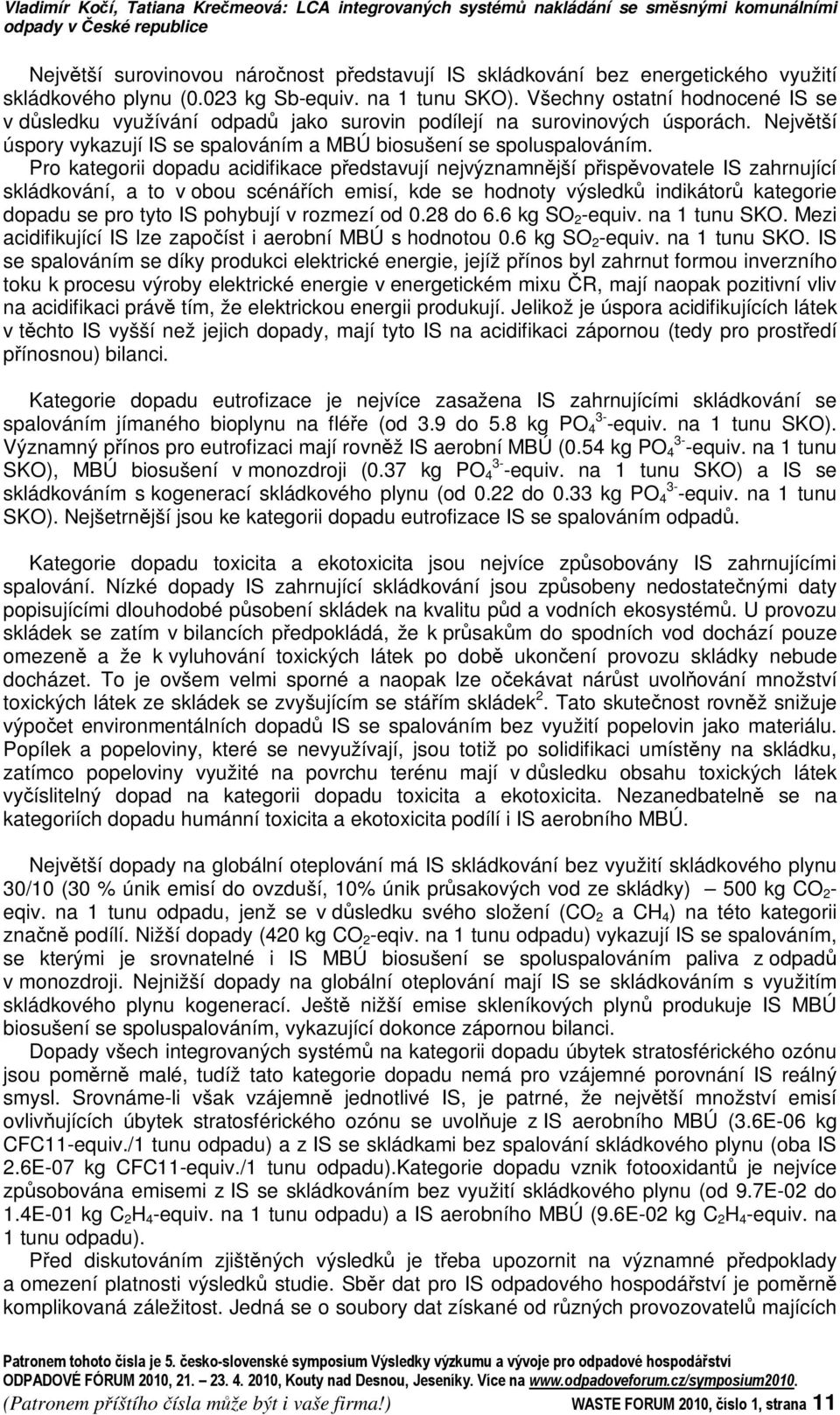 Nejvtší úspory vykazují IS se spalováním a MBÚ biosušení se spoluspalováním.