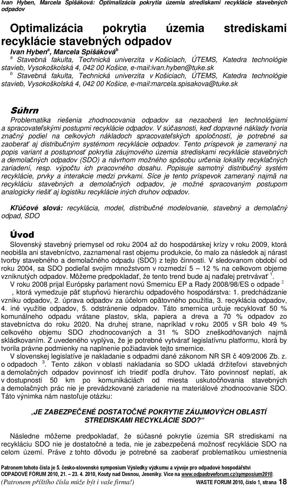 sk b Stavebná fakulta, Technická univerzita v Košiciach, ÚTEMS, Katedra technológie stavieb, Vysokoškolská 4, 042 00 Košice, e-mail:marcela.spisakova@tuke.