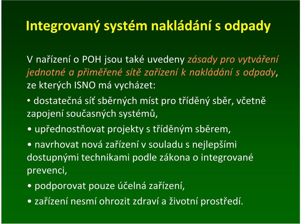 současných systémů, upřednostňovat projekty s tříděným sběrem, navrhovat nová zařízení v souladu s nejlepšími dostupnými