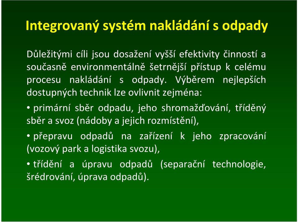 Výběrem nejlepších dostupných technik lze ovlivnit zejména: primární sběr odpadu, jeho shromažďování, tříděný sběr a