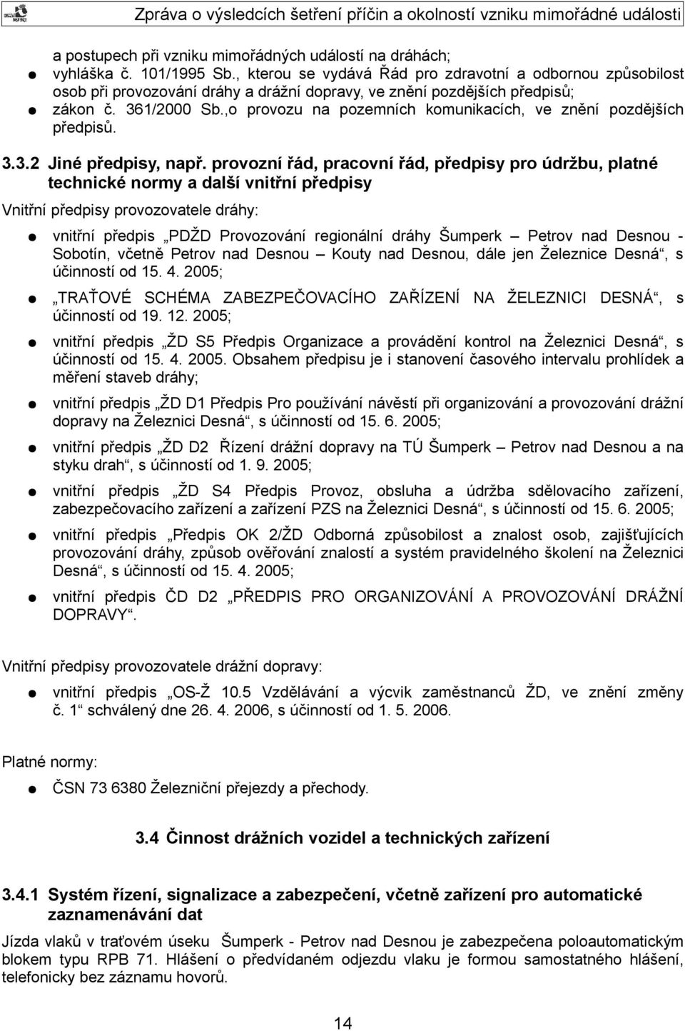 ,o provozu na pozemních komunikacích, ve znění pozdějších předpisů. 3.3.2 Jiné předpisy, např.