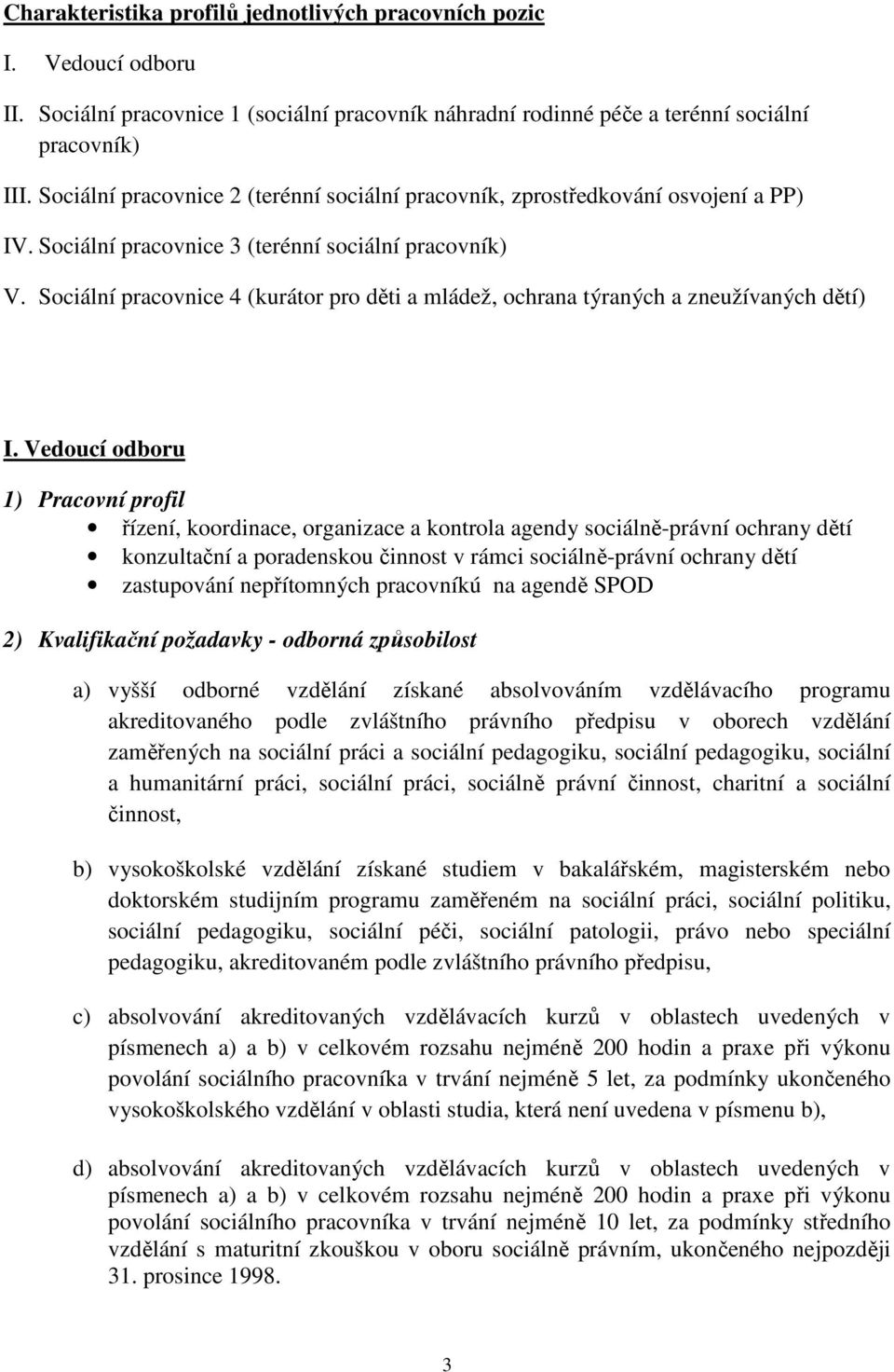 Sociální pracovnice 4 (kurátor pro děti a mládež, ochrana týraných a zneužívaných dětí) I.