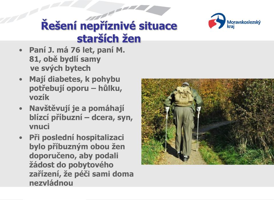 vozík Navštěvují je a pomáhají blízcí příbuzní dcera, syn, vnuci Při poslední