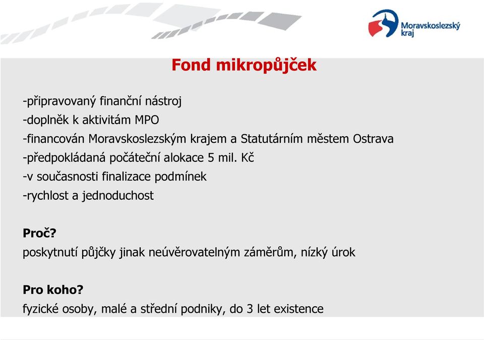 Kč -v současnosti finalizace podmínek -rychlost a jednoduchost Proč?