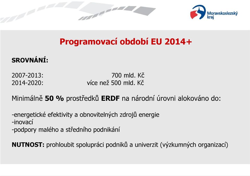 Kč Minimálně 50 % prostředků ERDF na národní úrovni alokováno do: -energetické