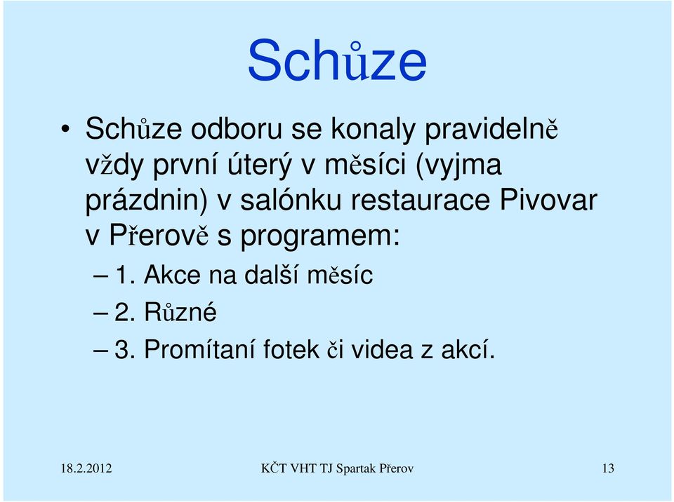 Přerově s programem: 1. Akce na další měsíc 2. Různé 3.