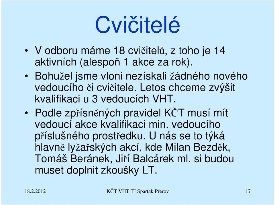 Podle zpřísněných pravidel KČT musí mít vedoucí akce kvalifikaci min. vedoucího příslušného prostředku.