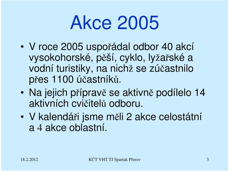 Na jejich přípravě se aktivně podílelo 14 aktivních cvičitelů odboru.