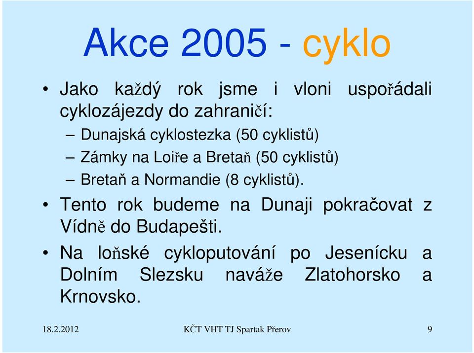 cyklistů). Tento rok budeme na Dunaji pokračovat z Vídně do Budapešti.