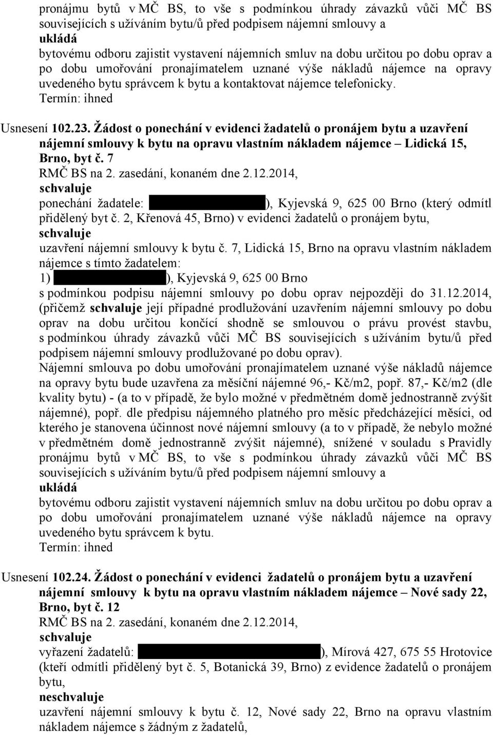 Žádost o ponechání v evidenci žadatelů o pronájem bytu a uzavření nájemní smlouvy k bytu na opravu vlastním nákladem nájemce Lidická 15, Brno, byt č.