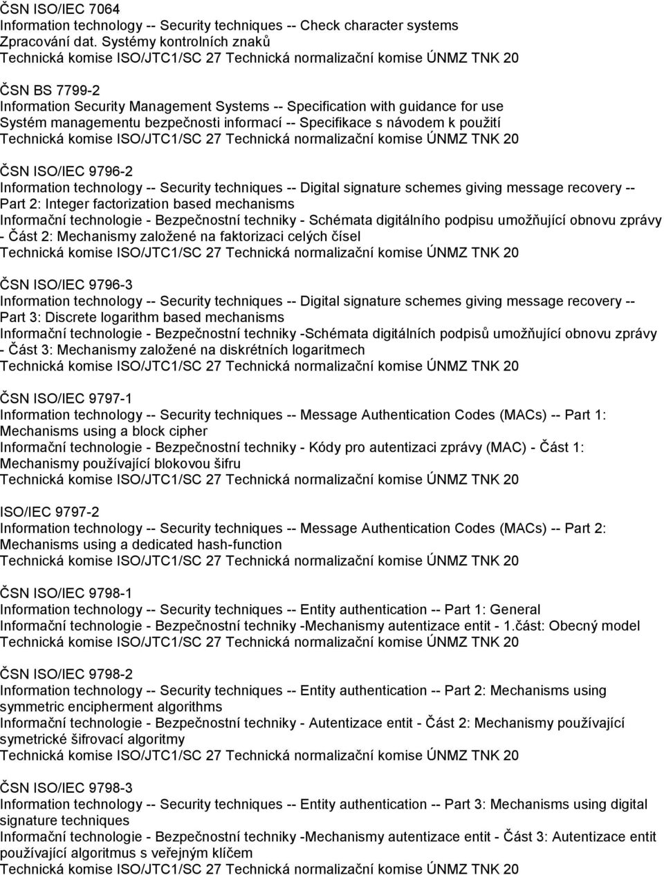 ISO/IEC 9796-2 Information technology -- Security techniques -- Digital signature schemes giving message recovery -- Part 2: Integer factorization based mechanisms Informační technologie -