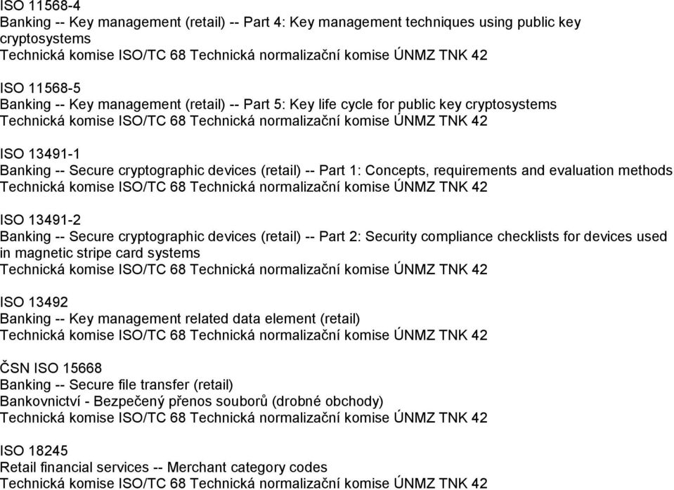 Secure cryptographic devices (retail) -- Part 2: Security compliance checklists for devices used in magnetic stripe card systems ISO 13492 Banking -- Key management related data