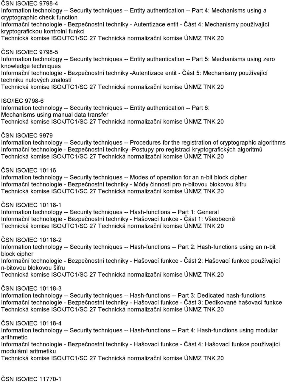 using zero knowledge techniques Informační technologie - Bezpečnostní techniky -Autentizace entit - Část 5: Mechanismy používající techniku nulových znalostí ISO/IEC 9798-6 Information technology --