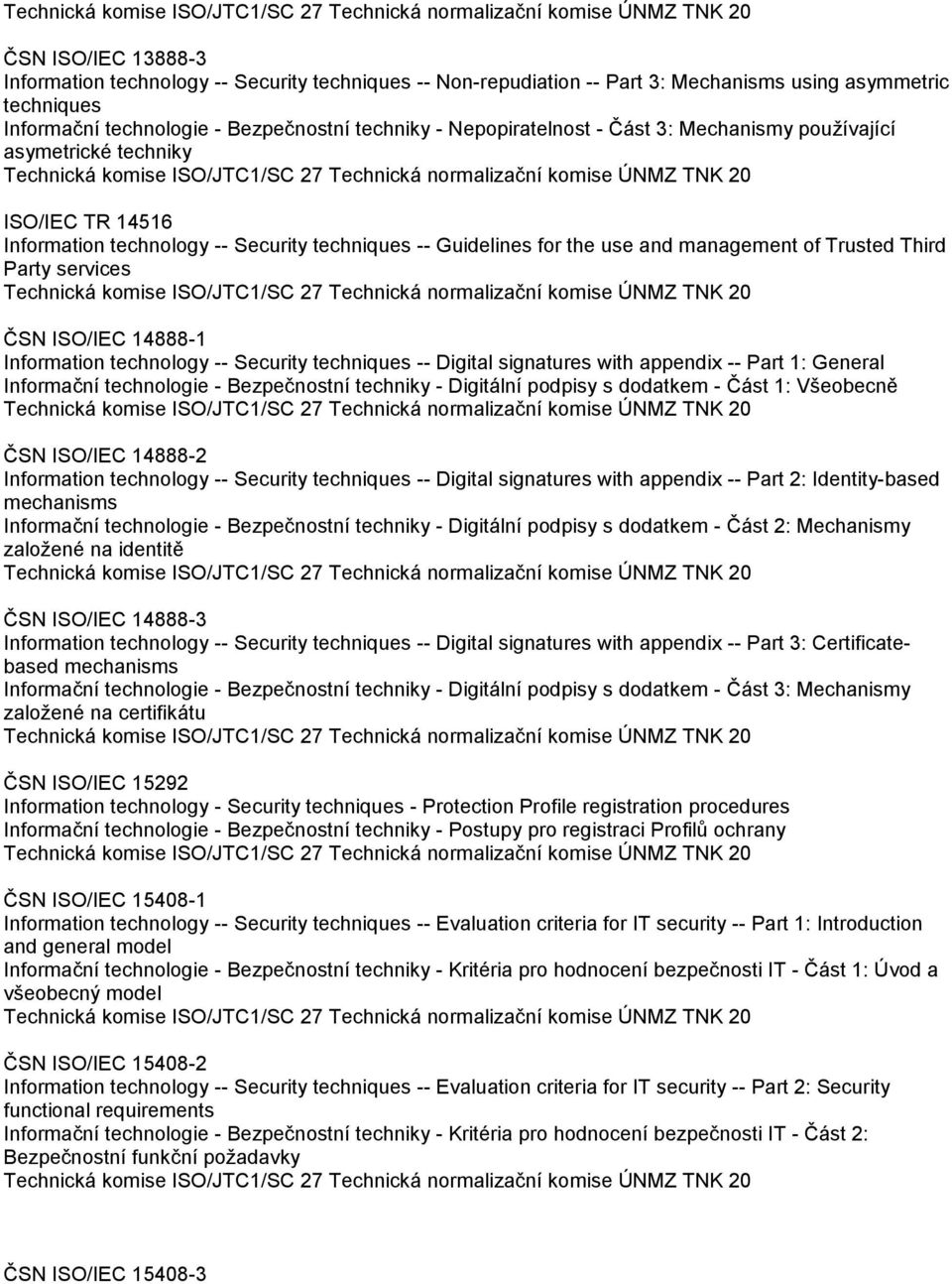 ISO/IEC 14888-1 Information technology -- Security techniques -- Digital signatures with appendix -- Part 1: General Informační technologie - Bezpečnostní techniky - Digitální podpisy s dodatkem -