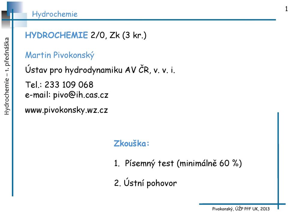 v. i. Tel.: 233 109 068 e-mail: pivo@ih.cas.cz www.