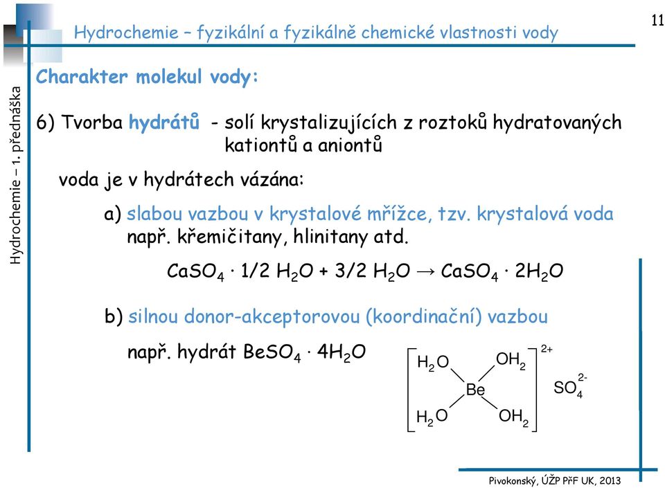 krystalová voda např. křemičitany, hlinitany atd.