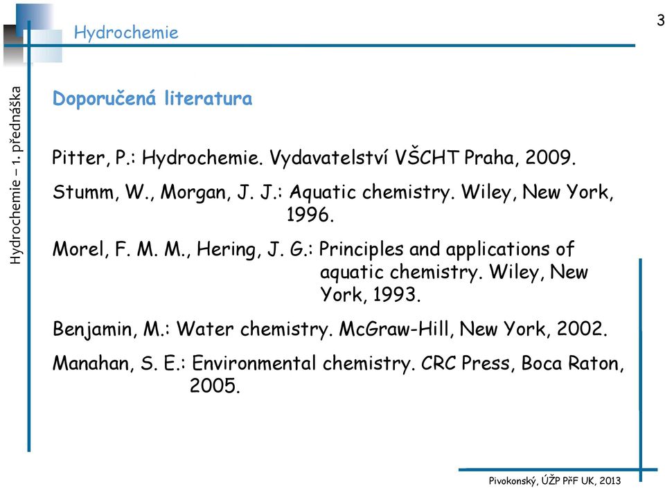 : Principles and applications of aquatic chemistry. Wiley, New York, 1993. Benjamin, M.